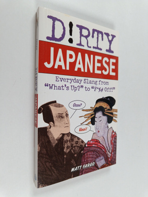 Matt Fargo : Dirty Japanese - Everyday Slang from 'what's...