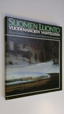 Reino Kalliola : Suomen luonto vuodenaikojen vaihtelussa ...