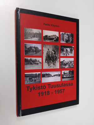Pekka Käyhkö : Tykistö Tuusulassa 1918-1957 (signeerattu,...