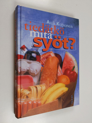 Auli Koponen : Tiedätkö, mitä syöt
