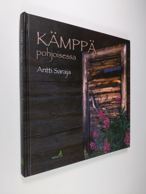 Antti Saraja : Kämppä pohjoisessa