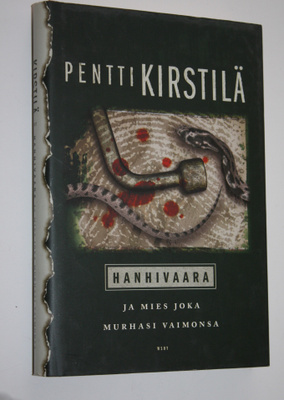 Pentti Kirstilä : Hanhivaara ja mies joka murhasi vaimonsa