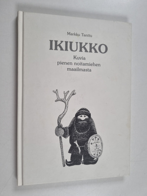Markku Tanttu : Ikiukko : kuvia pienen noitamiehen maailm...