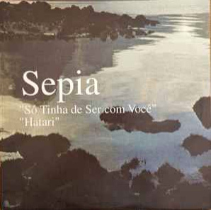Sepia – Só Tinha de Ser com Vocé / Hatari 12"