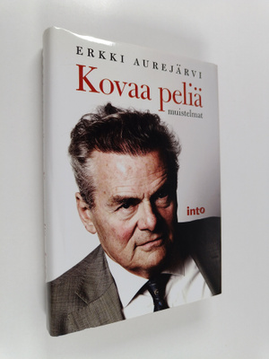 Erkki Aurejärvi : Kovaa peliä : muistelmat
