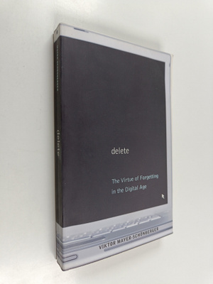 Viktor Mayer-Schönberger : Delete : the virtue of forgett...