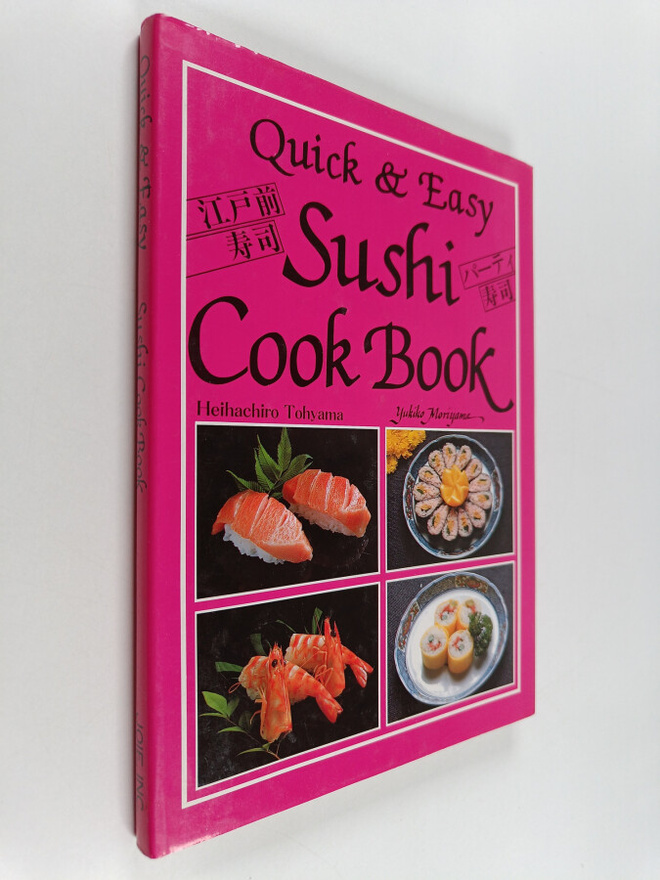 Heihachiro Tohyama ym. : Quick and Easy Sushi Cook Book