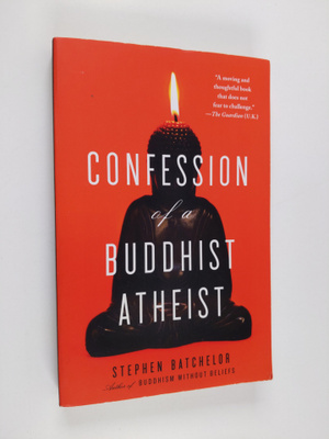 Stephen Batchelor : Confession of a Buddhist Atheist