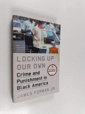 James Forman, Jr. : Locking Up Our Own - Crime and Punish...