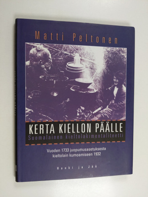 Matti Peltonen : Kerta kiellon päälle : suomalainen kielt...