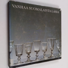 Jorma (toim.) Savolainen : Vanhaa suomalaista lasia - pikkukuva 1