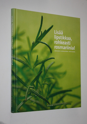 Jaana Mattila : Lisää lipstikkaa, rohkeasti rosmariinia!
