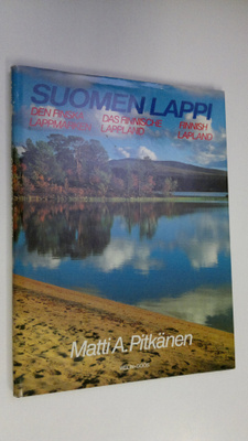 Matti A. Pitkänen : Suomen Lappi = Den finska Lappmarken ...