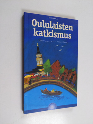 Matti (toim.) Pääkkönen : Oululaisten katkismus