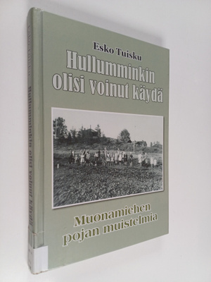 Esko Tuisku : Hullumminkin olisi voinut käydä : muonamieh...