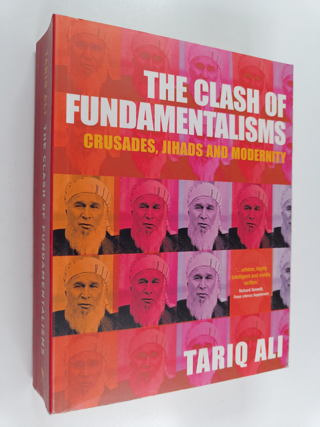 Tariq Ali : The clash of fundamentalisms : crusades, jiha...