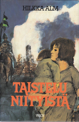 Hilkka Alm: Taistelu niityistä (Sid. Wsoy 1984)
