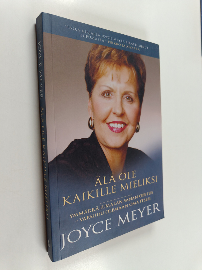 Joyce Meyer : Älä ole kaikille mieliksi : ymmärrä Jumalan...