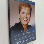 Joyce Meyer : Älä ole kaikille mieliksi : ymmärrä Jumalan... - pikkukuva 1