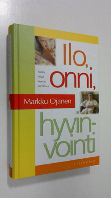 Markku Ojanen : Ilo, onni, hyvinvointi