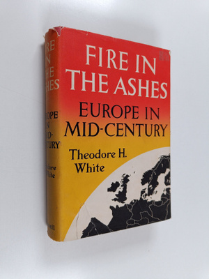 Theodore Harold White : Fire in the Ashes : Europe in Mid...