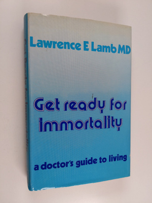 Lawrence E. Lamb : Get ready for immortality - A doctor's...