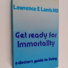 Lawrence E. Lamb : Get ready for immortality - A doctor's... - pikkukuva 1