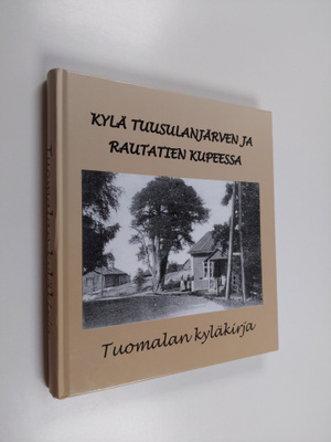 Kylä Tuusulanjärven ja rautatien kupeessa : Tuomalan kylä...