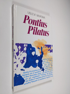 Uolevi Muroma : Pontius Pilatus Jeesuksen tuomarina minun...