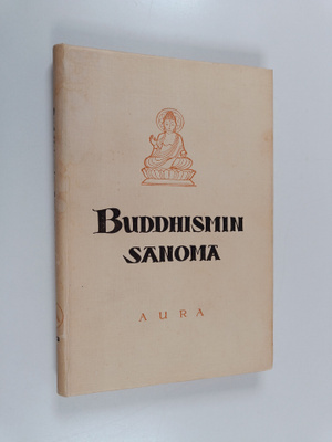 Subhadra Bhikkhu : Buddhismin sanoma : Buddha ; Oppi ; Ve...