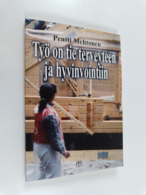 Pentti Mehtonen : Työ on tie terveyteen ja hyvinvointiin ...