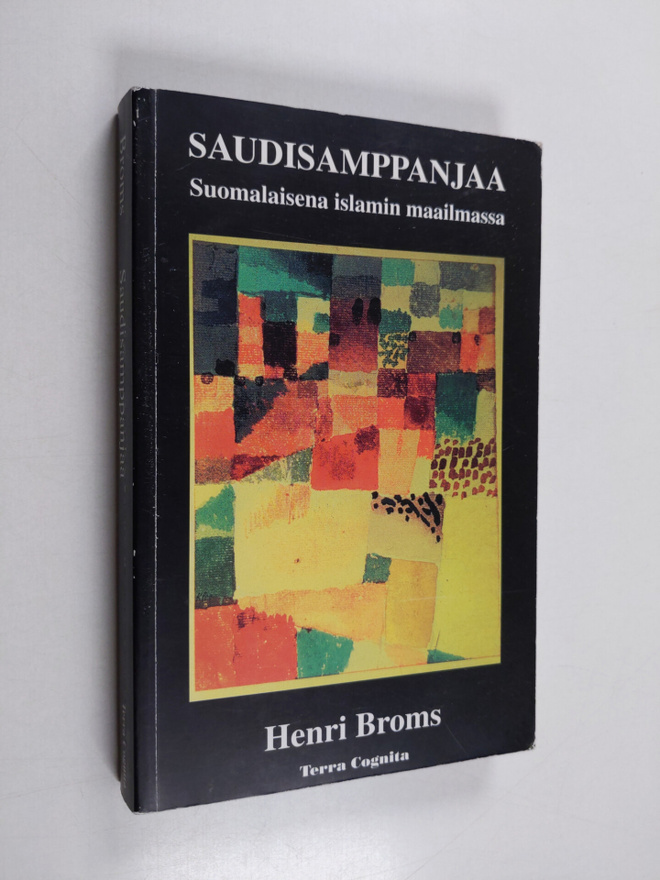 Henri Broms : Saudisamppanjaa : suomalaisena islamin maai...