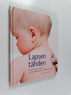 Seppo Tamminen : Lapsen tähden : Lastentautien tutkimussä...