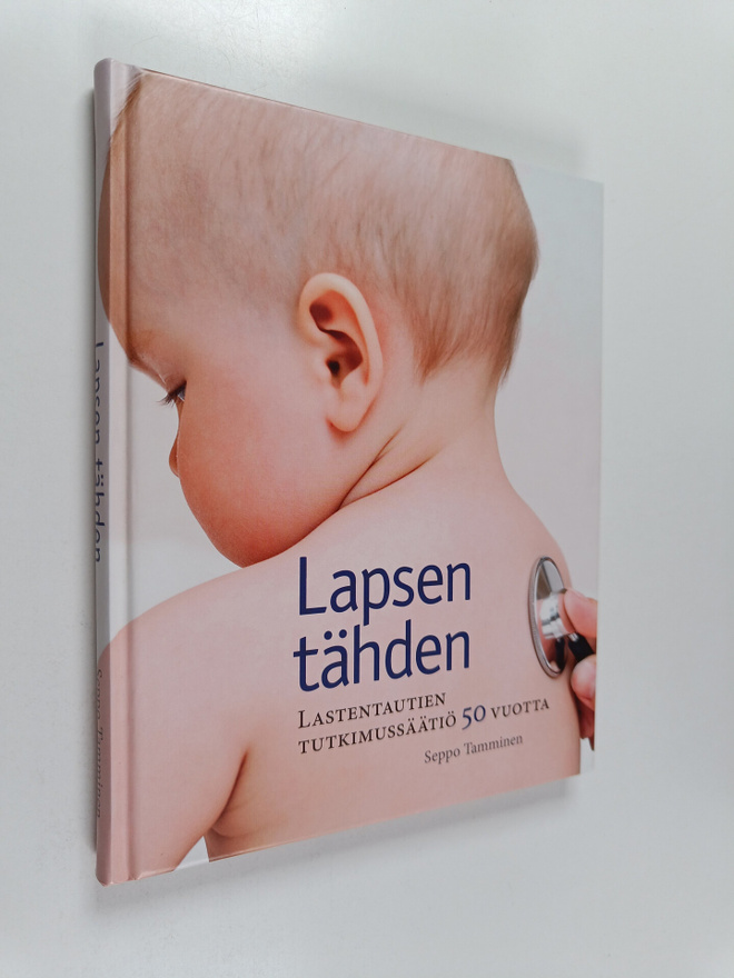 Seppo Tamminen : Lapsen tähden : Lastentautien tutkimussä...