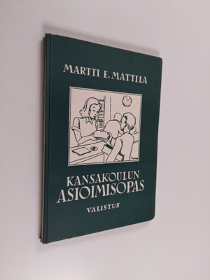 Martti E. Mattila : Kansakoulun asioimisopas