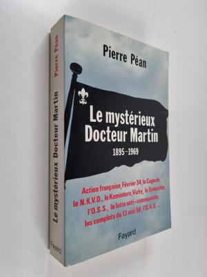 Pierre Pean : Le mysterieux docteur Martin - 1895-1969