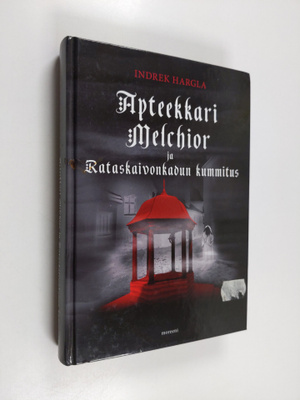 Indrek Hargla : Apteekkari Melchior ja Rataskaivonkadun k...