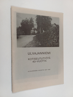 Ulvajanniemi : kotiseututyötä 40-vuotta : Ulvajanniemen k...