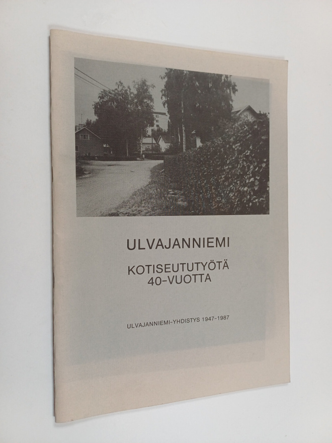 Ulvajanniemi : kotiseututyötä 40-vuotta : Ulvajanniemen k...