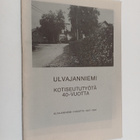 Ulvajanniemi : kotiseututyötä 40-vuotta : Ulvajanniemen k... - pikkukuva 1