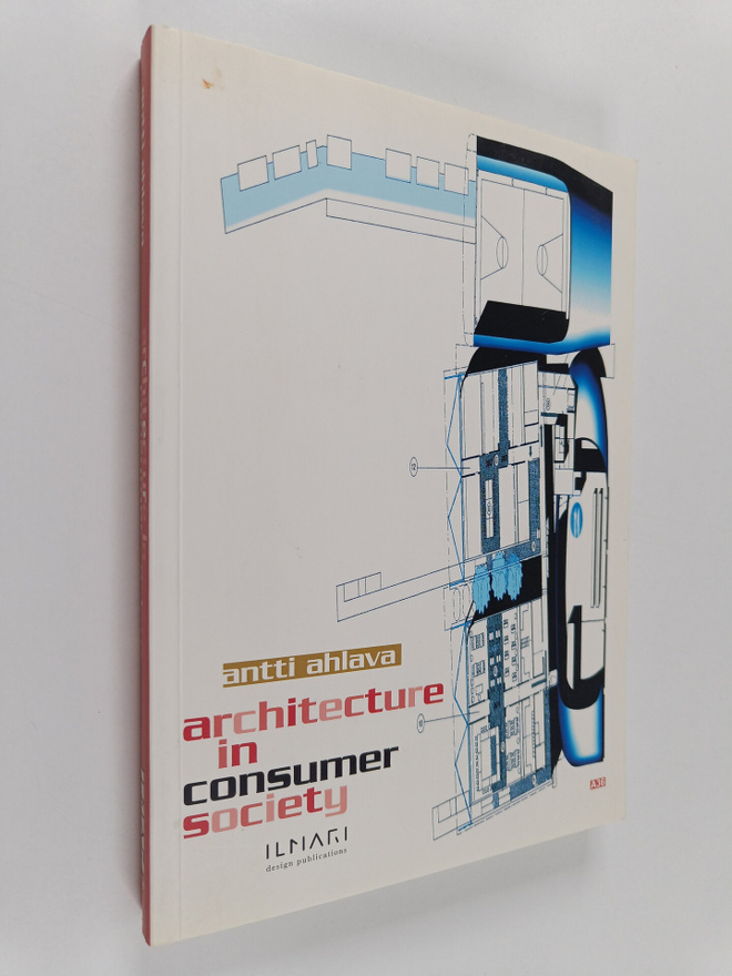 Antti Ahlava : Architecture in consumer society