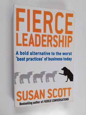 Susan Scott : Fierce leadership : a bold alternative to t...