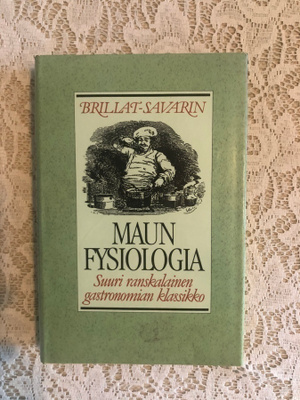 Brillat-Savarin: Maun fysiologia. 1988. 1.painos.