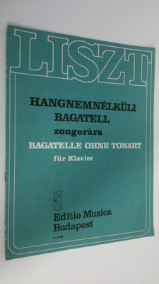 Liszt Ferenc : Hangnemnelkuli bagatell zongorara : Bagate...