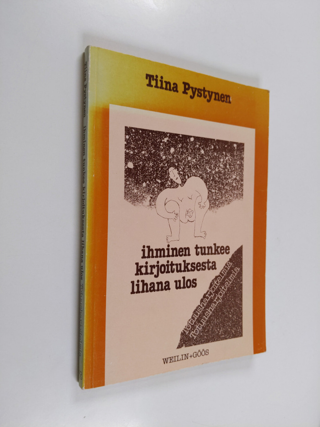 Tiina Pystynen : Ihminen tunkee kirjoituksesta lihana ulo...