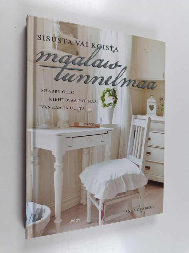 Anna Örnberg : Sisusta valkoista maalaistunnelmaa : shabb...