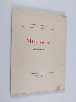 Armo Hormia : Mitä se on : aforismeja