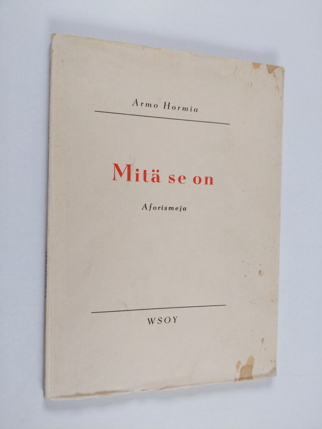 Armo Hormia : Mitä se on : aforismeja