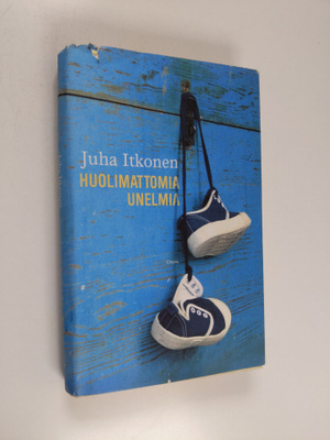 Juha Itkonen : Huolimattomia unelmia : kertomuksia