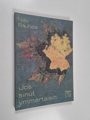 Niilo Rauhala : Jos sinut ymmärtäisin : runoja